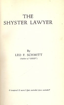 Item #29171 THE SHYSTER LAWYER. Leo F. SCHMITT