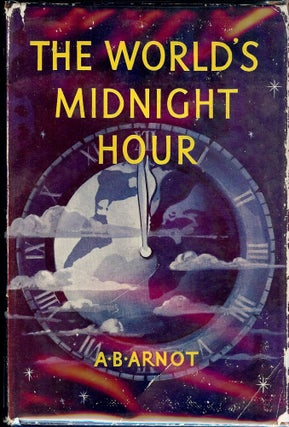 Item #2933 THE WORLD'S MIDNIGHT HOUR (ARMAGEDDON FORETOLD). A. B. ARNOT