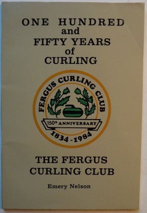 Item #296 ONE HUNDRED AND FIFTY YEARS OF CURLING. Emery NELSON