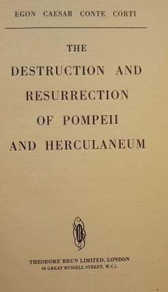 Item #2987 THE DESTRUCTION AND RESURRECTION OF POMPEII AND HERCULANEUM. Egon Caesar CONTE CORTI