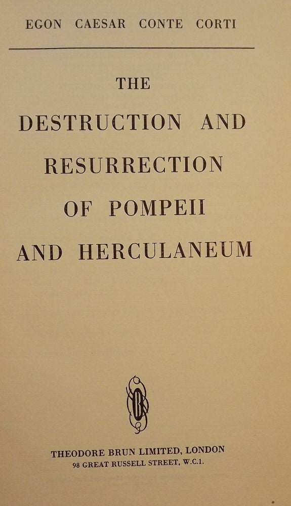 Item #2987 THE DESTRUCTION AND RESURRECTION OF POMPEII AND HERCULANEUM. Egon Caesar CONTE CORTI.