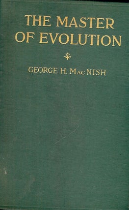 Item #3019 THE MASTER OF EVOLUTION. George H. MACNISH