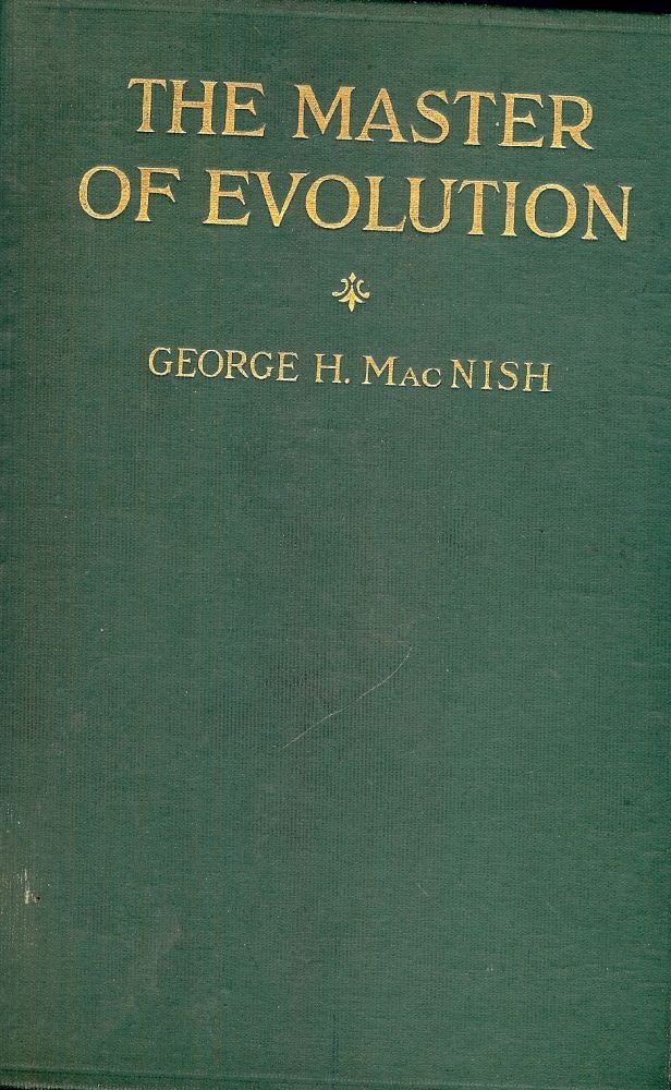 Item #3019 THE MASTER OF EVOLUTION. George H. MACNISH.