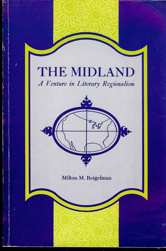 Item #30366 THE MIDLAND: A VENTURE IN LITERARY REGIONALISM. Milton M. REIGELMAN.