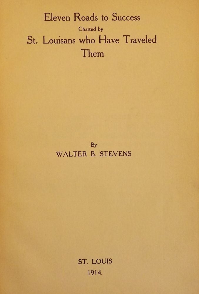Item #3098 ELEVEN ROADS TO SUCCESS BY ST. LOUISANS. Walter B. STEVENS.
