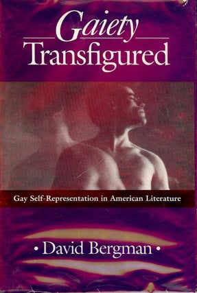 Item #3126 GAIETY TRANSFIGURED: GAY SELF-REPRESENTATION IN AMERICAN LITERATURE. David BERGMAN