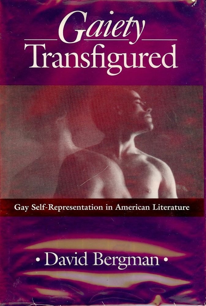 Item #3126 GAIETY TRANSFIGURED: GAY SELF-REPRESENTATION IN AMERICAN LITERATURE. David BERGMAN.