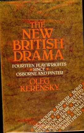 Item #31640 THE NEW BRITISH DRAMA: FOURTEEN PLAYWRIGHTS SINCE OSBORNE AND PINTER. Oleg KERENSKY