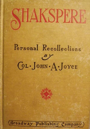 Item #3217 SHAKSPERE: PERSONAL RECOLLECTIONS. Col. John A. JOYCE