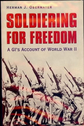 Item #3234 SOLDIERING FOR FREEDOM: A GI'S ACCOUNT OF WORLD WAR II. Herman J. OBERMAYER
