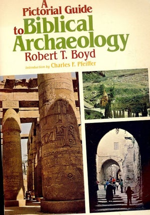 Item #3241 A PICTORIAL GUIDE TO BIBLICAL ARCHAEOLOGY. Robert T. BOYD
