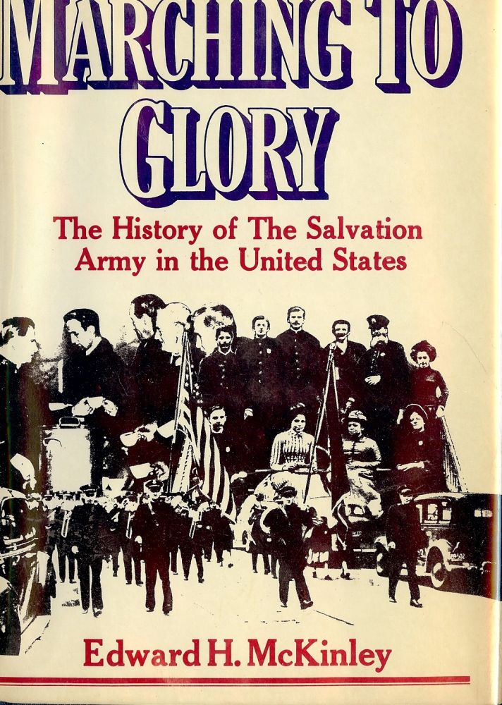 Item #32775 MARCHING TO GLORY: THE HISTORY OF THE SALVATION ARMY IN THE UNITED. Edward H. McKINLEY.