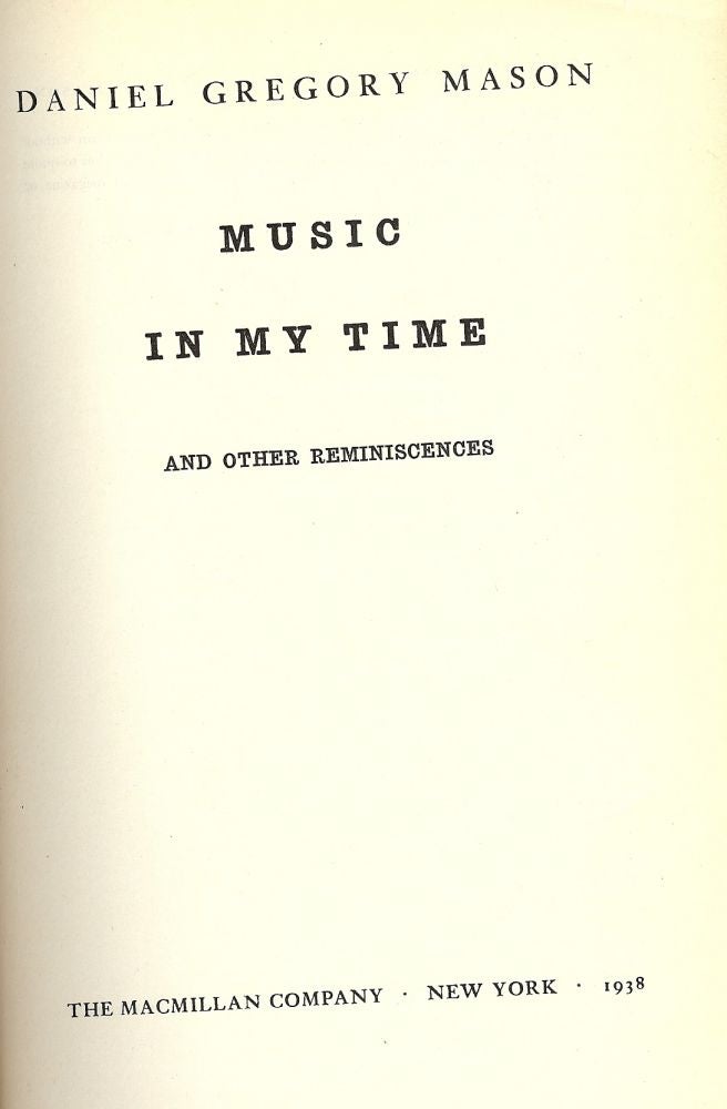 Item #329 MUSIC IN MY TIME AND OTHER REMINISCENCES. Daniel Gregory MASON.