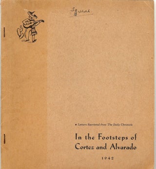 Item #3293 IN THE FOOTSTEPS OF CORTEZ AND ALVARADO. Arthur S. CORY
