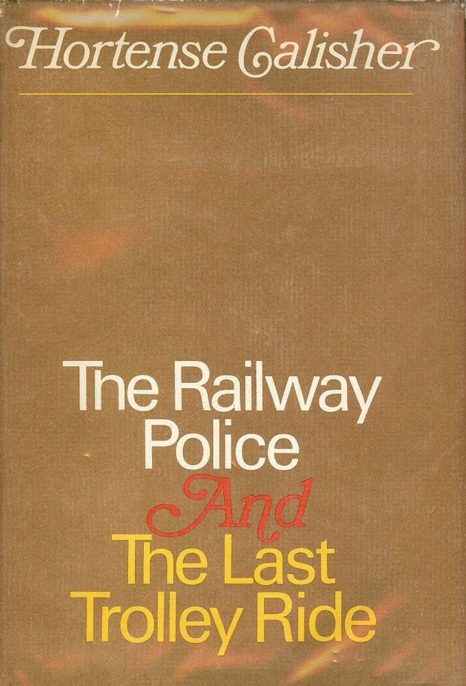 Item #32974 THE RAILWAY POLICE AND THE LAST TROLLEY RIDE. Hortense CALISHER.
