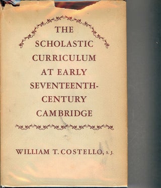 Item #3308 THE SCHOLASTIC CURRICULUM AT EARLY SEVENTEENTH-CENTURY CAMBRIDGE. William T. COSTELLO