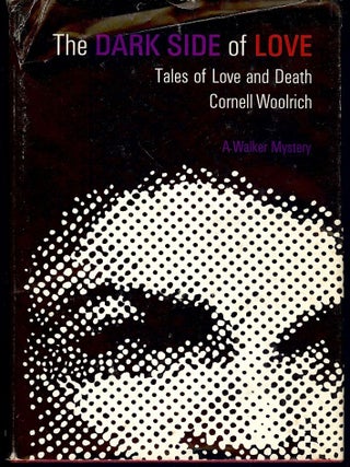 Item #3340 THE DARK SIDE OF LOVE: TALES OF LOVE AND DEATH. Cornell WOOLRICH
