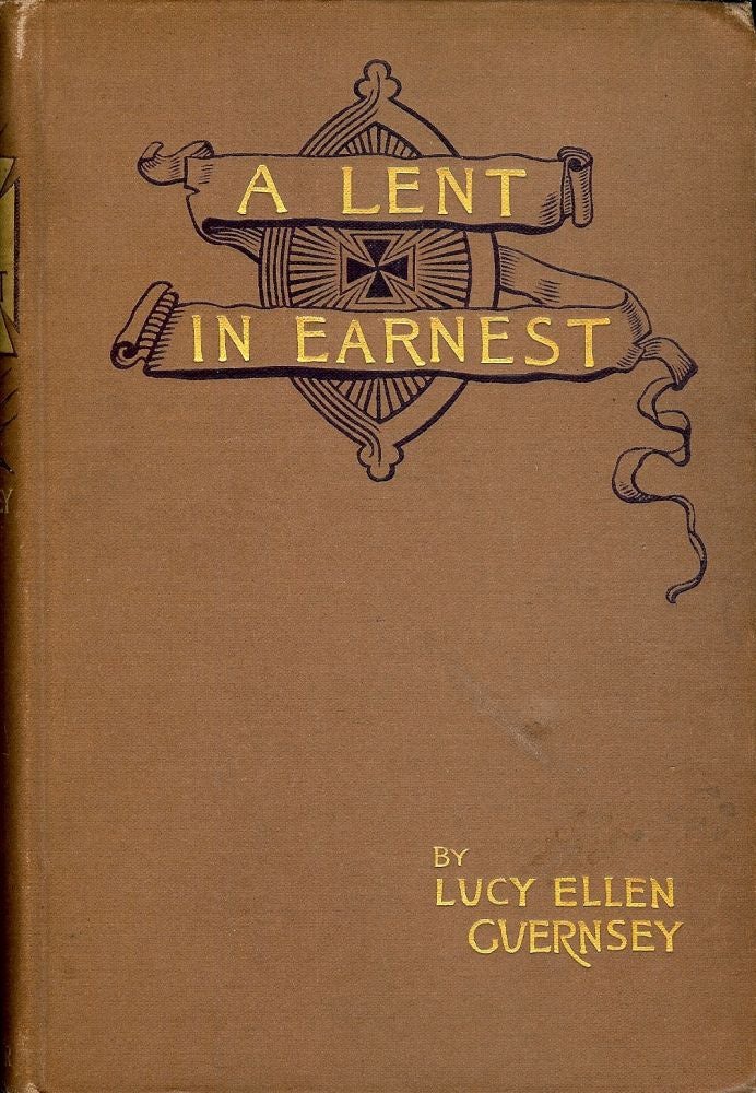 Item #3350 A LENT IN EARNEST. Lucy Ellen GUERNSEY.