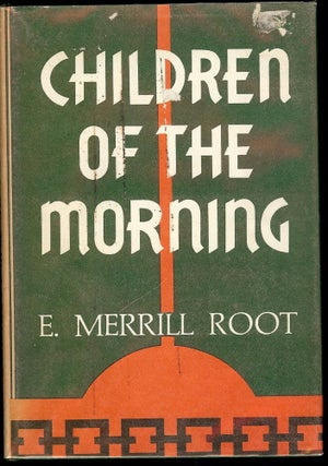 Item #34899 CHILDREN OF THE MORNING. E. Merrill ROOT