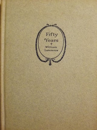 Item #36075 FIFTY YEARS. William LAWRENCE