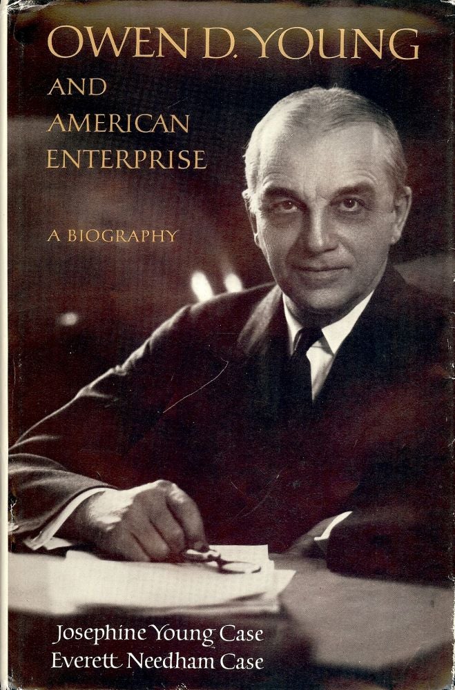 Item #3632 OWEN D. YOUNG AND AMERICAN ENTERPRISE: A BIOGRAPHY. Josephine Young CASE.