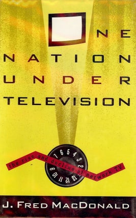 Item #36420 ONE NATION UNDER TELEVISION. J. Fred MacDONALD