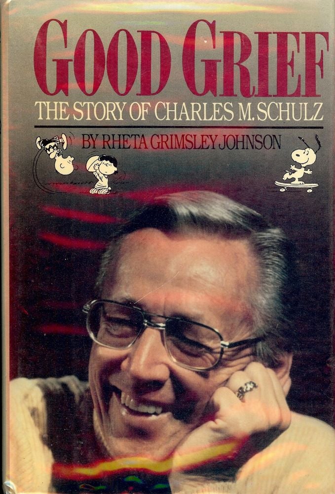 Item #3650 GOOD GRIEF: THE STORY OF CHARLES SCHULZ. Rheta Grimsley JOHNSON.