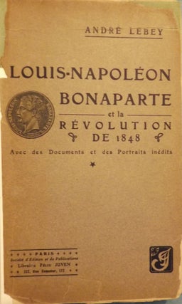 Item #3652 LOUIS-NAPOLEON BONAPARTE ET LA REVOLUTION DE 1848 TOME 1. Andre LEBEY