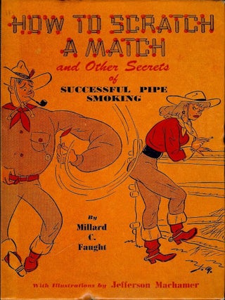Item #3691 HOW TO SCRATCH A MATCH: SECRETS OF SUCCESSFUL PIPE SMOKING. Millard C. FAUGHT
