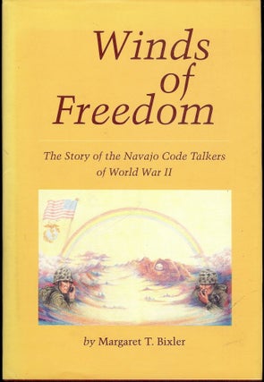 Item #3719 WINDS OF FREEDOM: NAVAJO CODE TALKERS WORLD WAR II. Margaret T. BIXLER