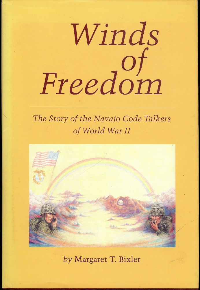 Item #3719 WINDS OF FREEDOM: NAVAJO CODE TALKERS WORLD WAR II. Margaret T. BIXLER.
