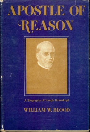 Item #3749 APOSTLE OF REASON: A BIOGRAPHY OF JOSEPH KRAUSKOPF. William W. BLOOD