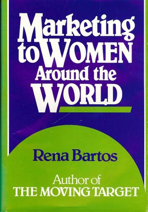 Item #3767 MARKETING TO WOMEN AROUND THE WORLD. Rena BARTOS