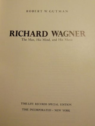 RICHARD WAGNER: THE MAN, HIS MIND, AND HIS MUSIC