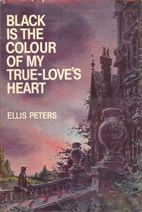 Item #38366 BLACK IS THE COLOUR OF MY TRUE-LOVE'S HEART. Ellis PETERS