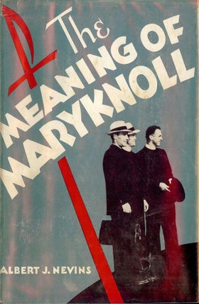 Item #38876 THE MEANING OF MARYKNOLL. Albert J. NEVINS
