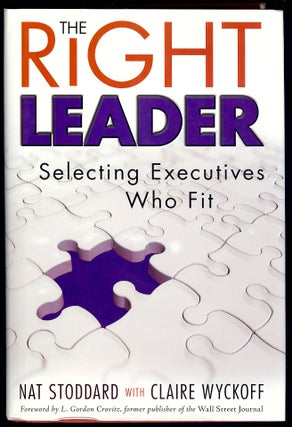 Item #3941 THE RIGHT LEADER: SELECTING EXECUTIVES WHO FIT. Nat STODDARD