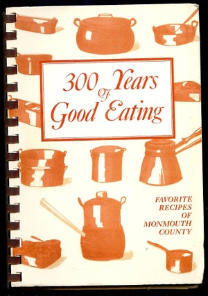 Item #3956 300 YEARS GOOD EATING; FAVORITE RECIPES MONMOUTH COUNTY. FRIENDS MONMOUTH COUNTY...