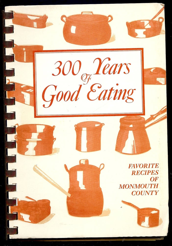 Item #3956 300 YEARS GOOD EATING; FAVORITE RECIPES MONMOUTH COUNTY. FRIENDS MONMOUTH COUNTY LIBRARY ASSOCIATION.