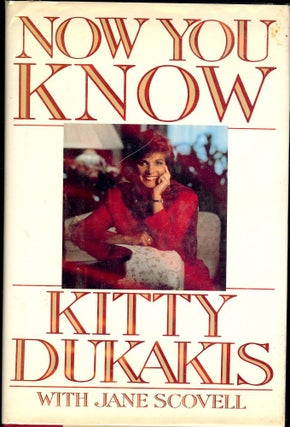 Item #39621 NOW YOU KNOW. Kitty DUKAKIS