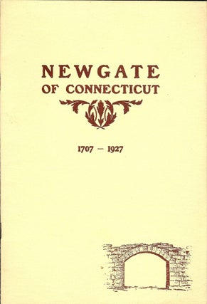 Item #39713 NEWGATE OF CONNECTICUT 1707-1927. NEWGATE HISTORICAL CORPORATION