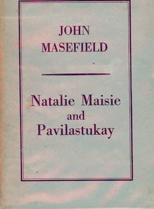 Item #3985 NATALIE MAISIE AND PAVILASTUKAY. John MASEFIELD