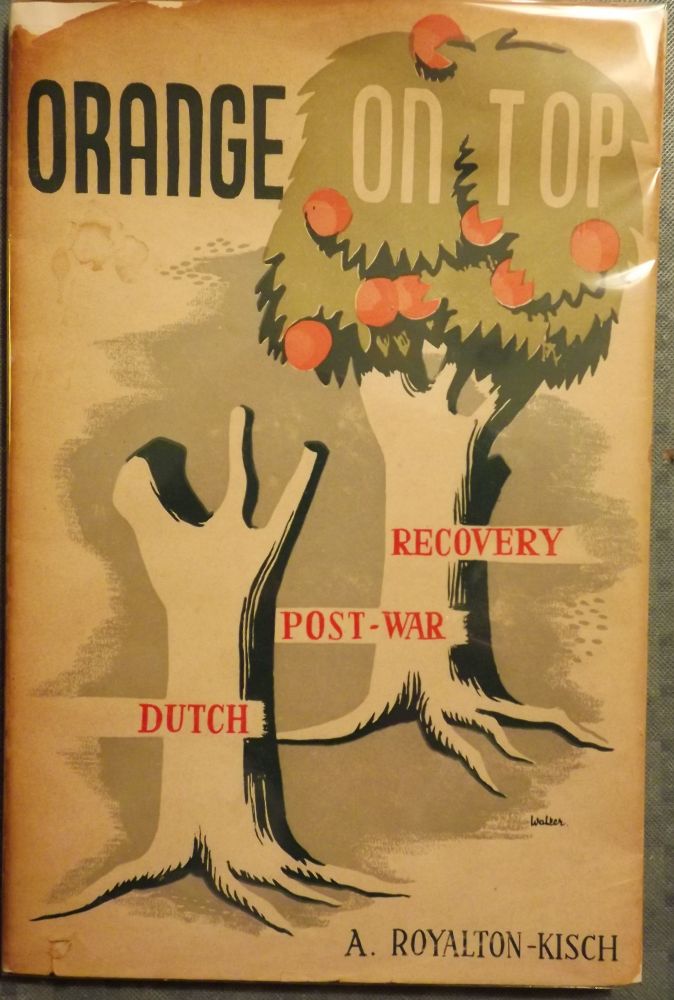Item #39877 ORANGE ON TOP: DUTCH POST-WAR RECOVERY. A. Royalton KISCH.
