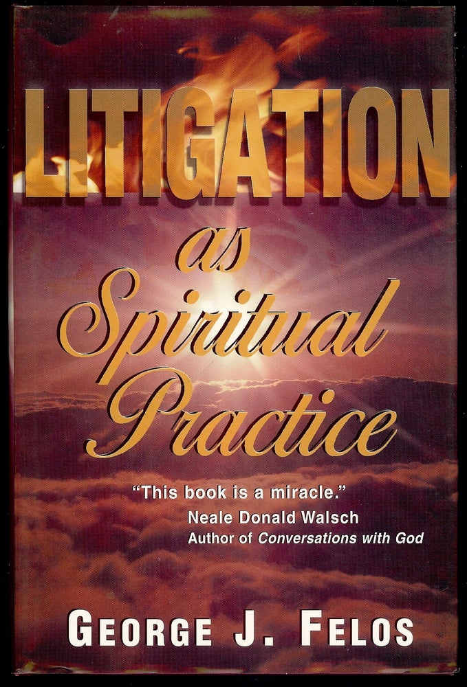Item #3989 LITIGATION AS SPIRITUAL PRACTICE. George J. FELOS.