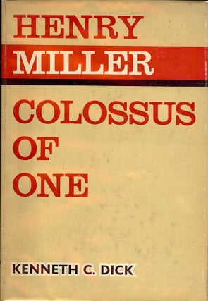 Item #39990 HENRY MILLER: COLOSSUS OF ONE. Kenneth C. DICK
