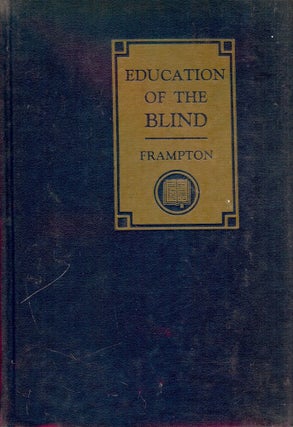 Item #40005 EDUCATION OF THE BLIND: A STUDY OF METHODS OF TEACHING THE BLIND. Merle E. FRAMPTON