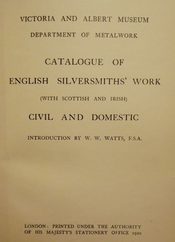 Item #40107 VICTORIA ALBERT MUSEUM METALWORK: ENGLISH SCOTTISH IRISH SILVERSMITHS. W. W. WATTS.