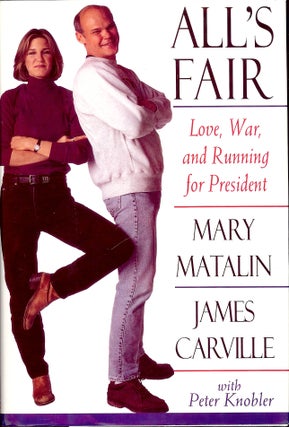 Item #4012 ALL'S FAIR: LOVE, WAR, AND RUNNING FOR PRESIDENT. Mary MATALIN