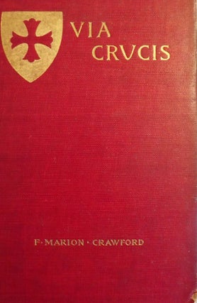 Item #40318 VIA CRUCIS: A ROMANCE OF THE SECOND CRUSADE. Francis Marion CRAWFORD