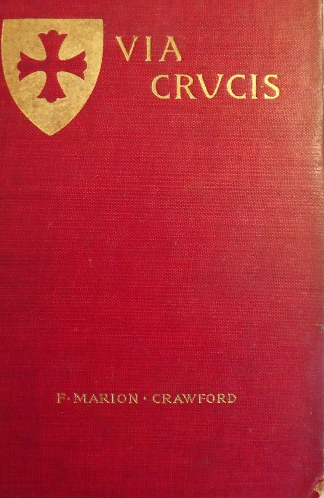 Item #40318 VIA CRUCIS: A ROMANCE OF THE SECOND CRUSADE. Francis Marion CRAWFORD.